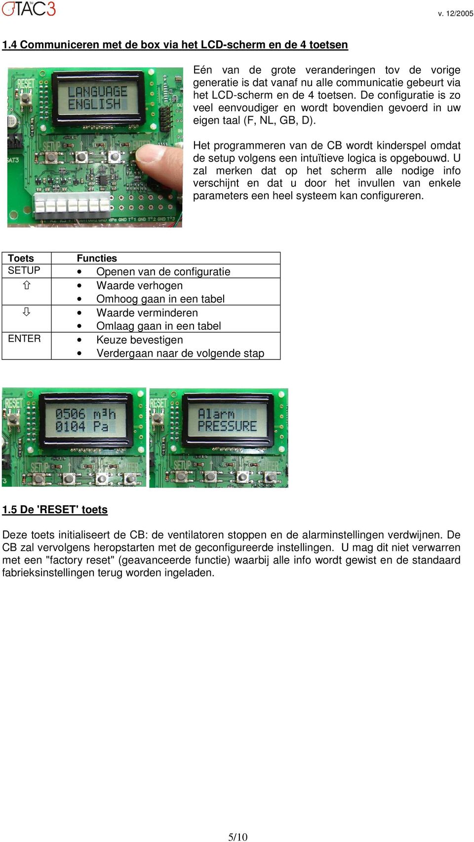 Het programmeren van de CB wordt kinderspel omdat de setup volgens een intuïtieve logica is opgebouwd.