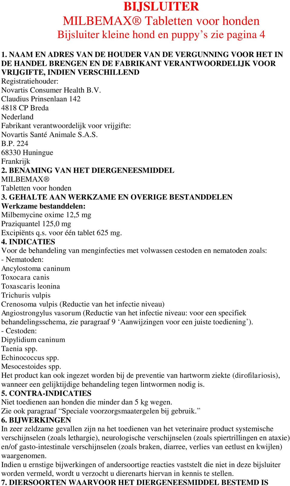 vrijgifte: Novartis Santé Animale S.A.S. B.P. 224 68330 Huningue Frankrijk 2. BENAMING VAN HET DIERGENEESMIDDEL MILBEMAX Tabletten voor honden 3.