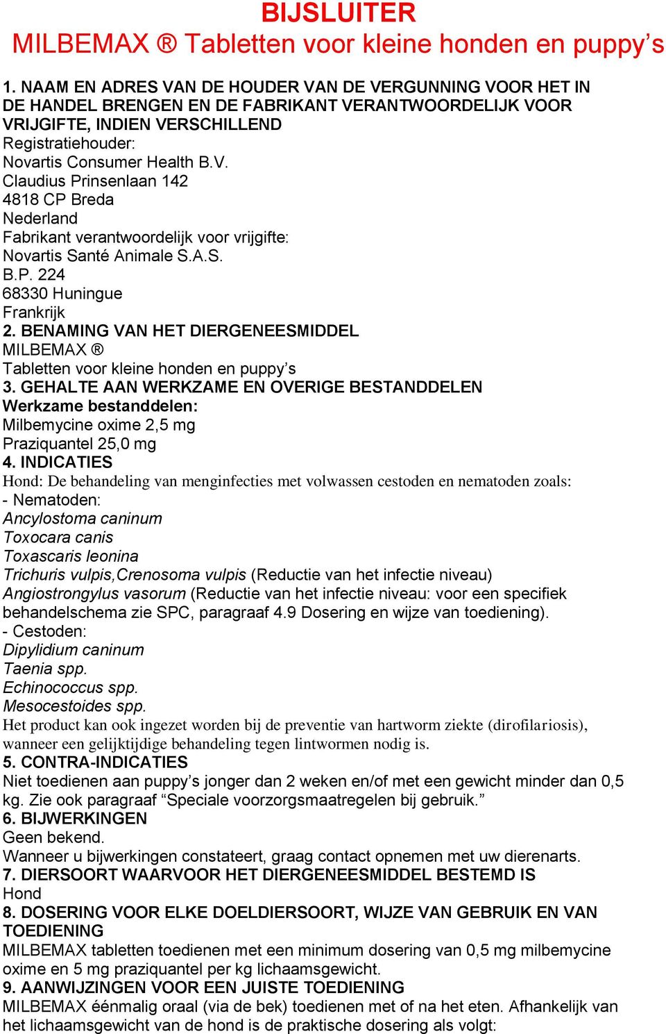 vrijgifte: Novartis Santé Animale S.A.S. B.P. 224 68330 Huningue Frankrijk 2. BENAMING VAN HET DIERGENEESMIDDEL MILBEMAX Tabletten voor kleine honden en puppy s 3.