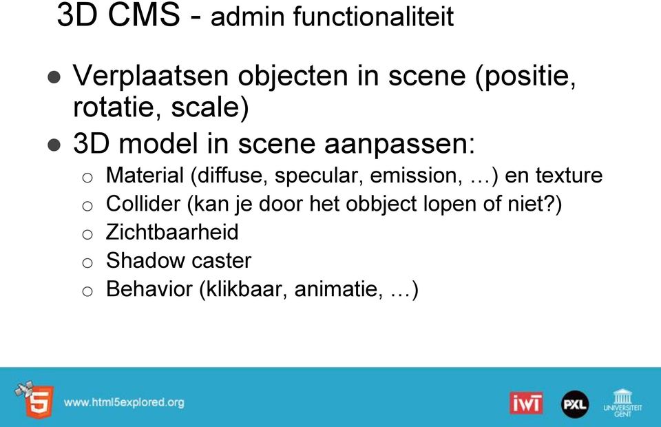 specular, emission, ) en texture o Collider (kan je door het obbject