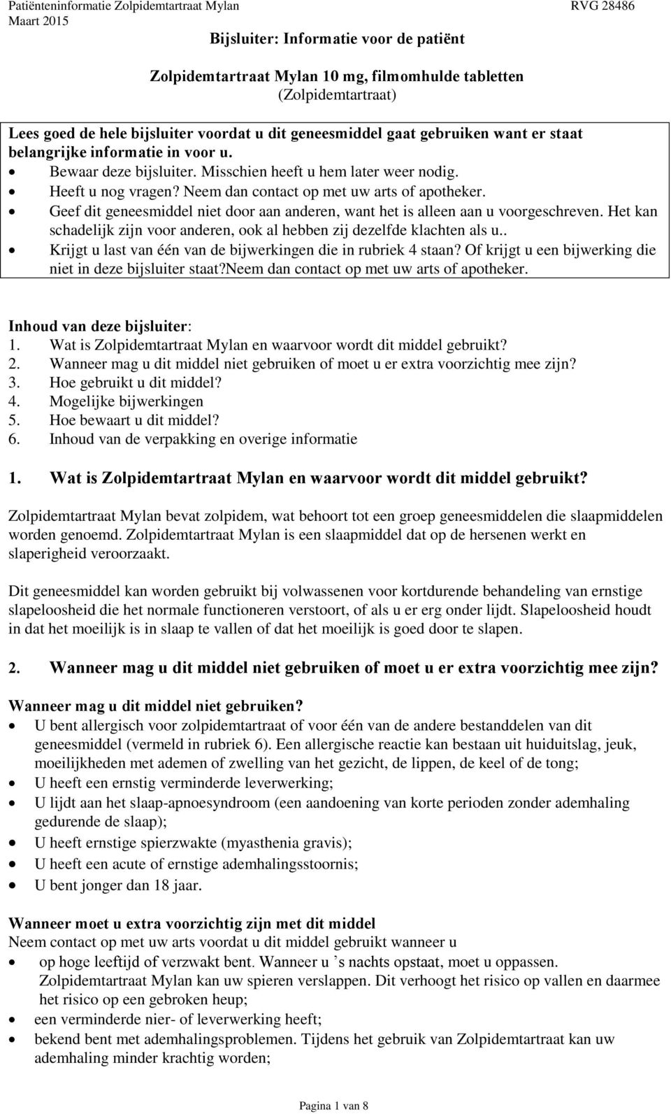 Neem dan contact op met uw arts of apotheker. Geef dit geneesmiddel niet door aan anderen, want het is alleen aan u voorgeschreven.