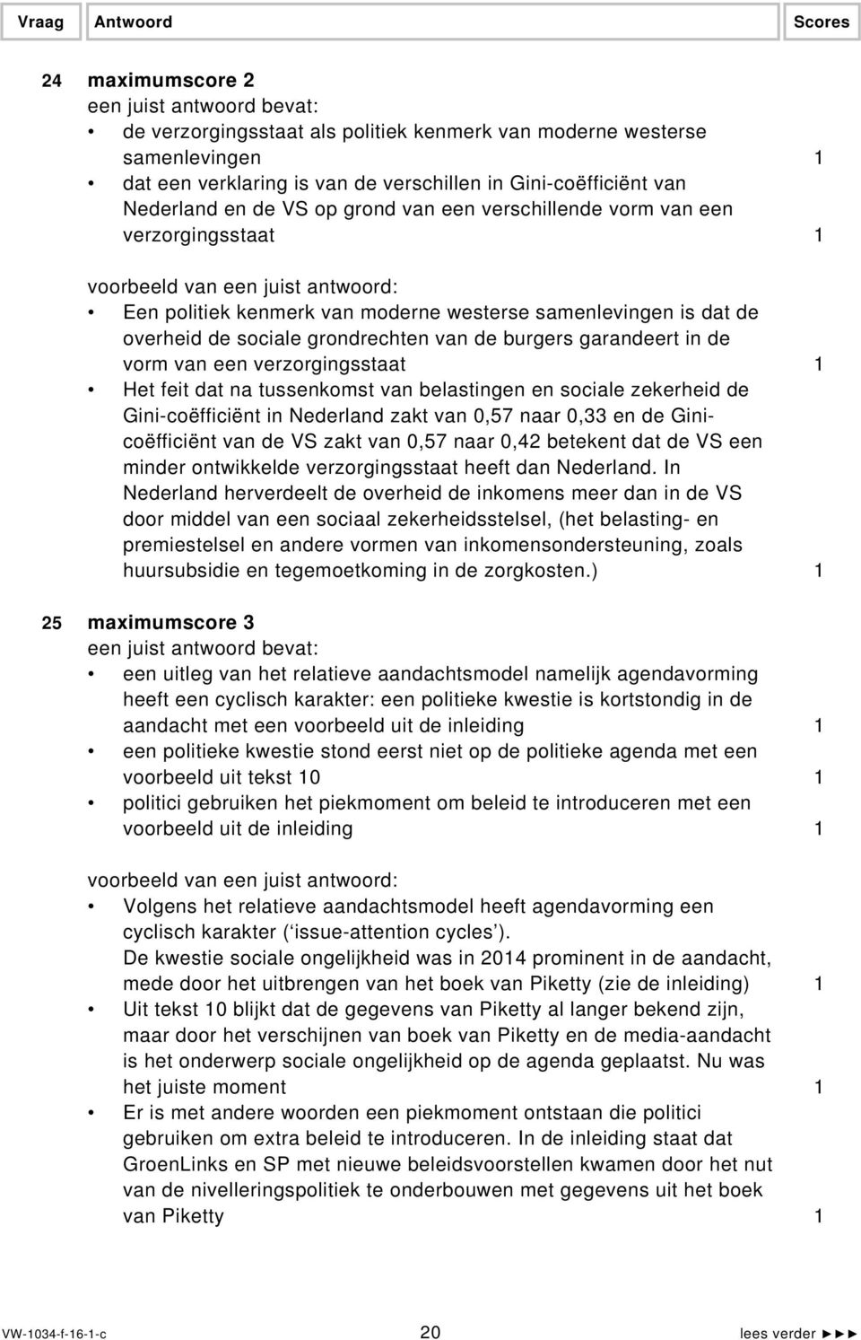 verzorgingsstaat 1 Het feit dat na tussenkomst van belastingen en sociale zekerheid de Gini-coëfficiënt in Nederland zakt van 0,57 naar 0,33 en de Ginicoëfficiënt van de VS zakt van 0,57 naar 0,42