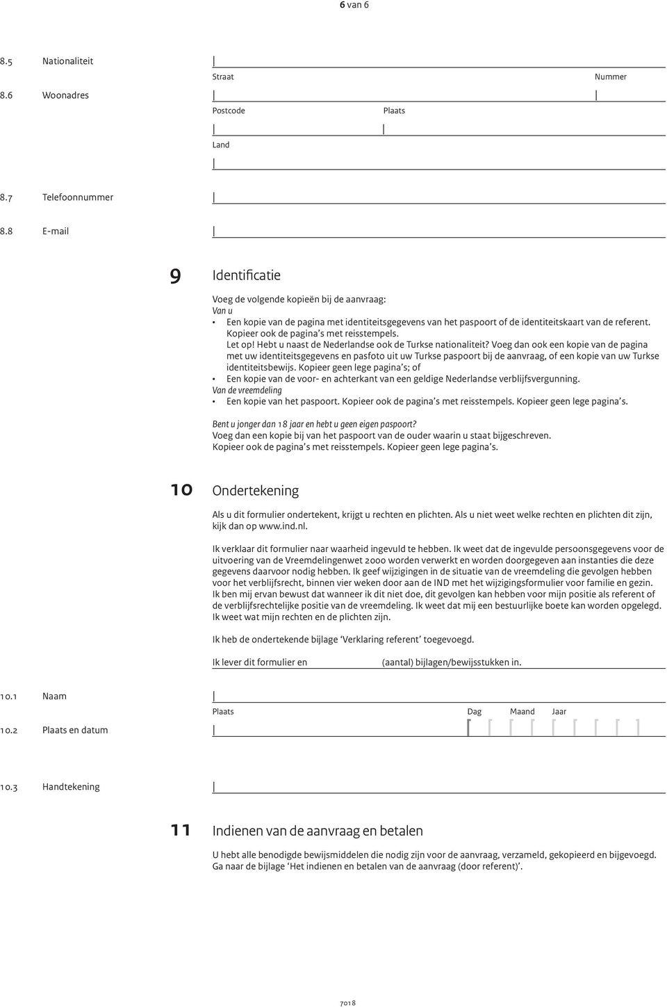 referent. Kopieer ook de pagina s met reisstempels. Let op! Hebt u naast de Nederlandse ook de Turkse nationaliteit?