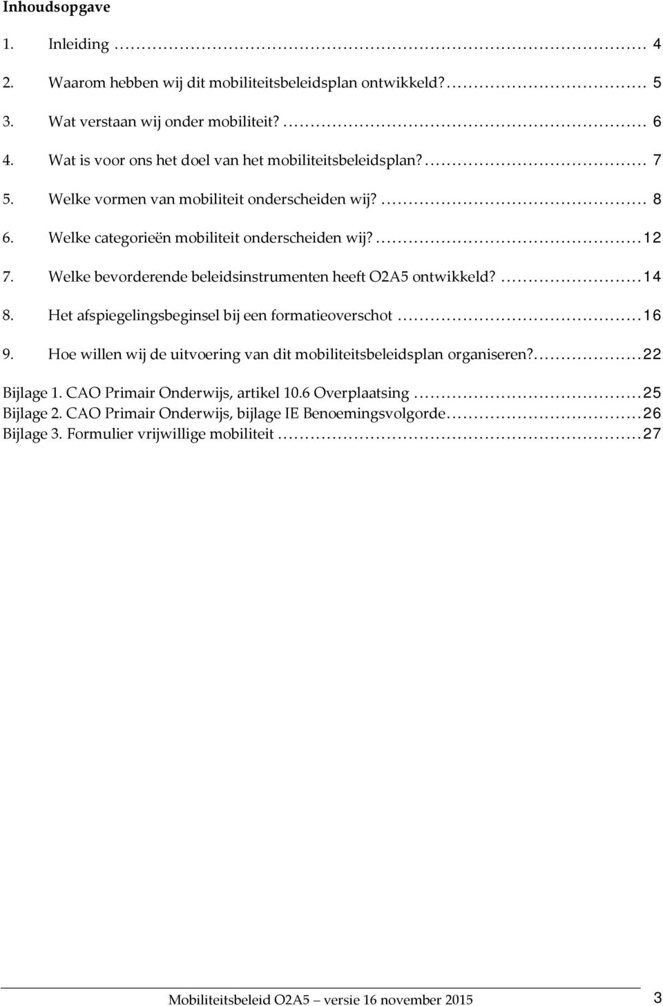 Welke bevorderende beleidsinstrumenten heeft O2A5 ontwikkeld?... 14 8. Het afspiegelingsbeginsel bij een formatieoverschot... 16 9.