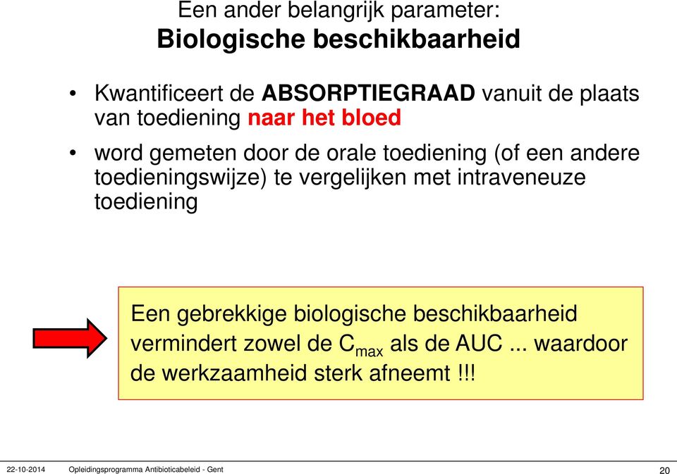 vergelijken met intraveneuze toediening Een gebrekkige biologische beschikbaarheid vermindert zowel de C max