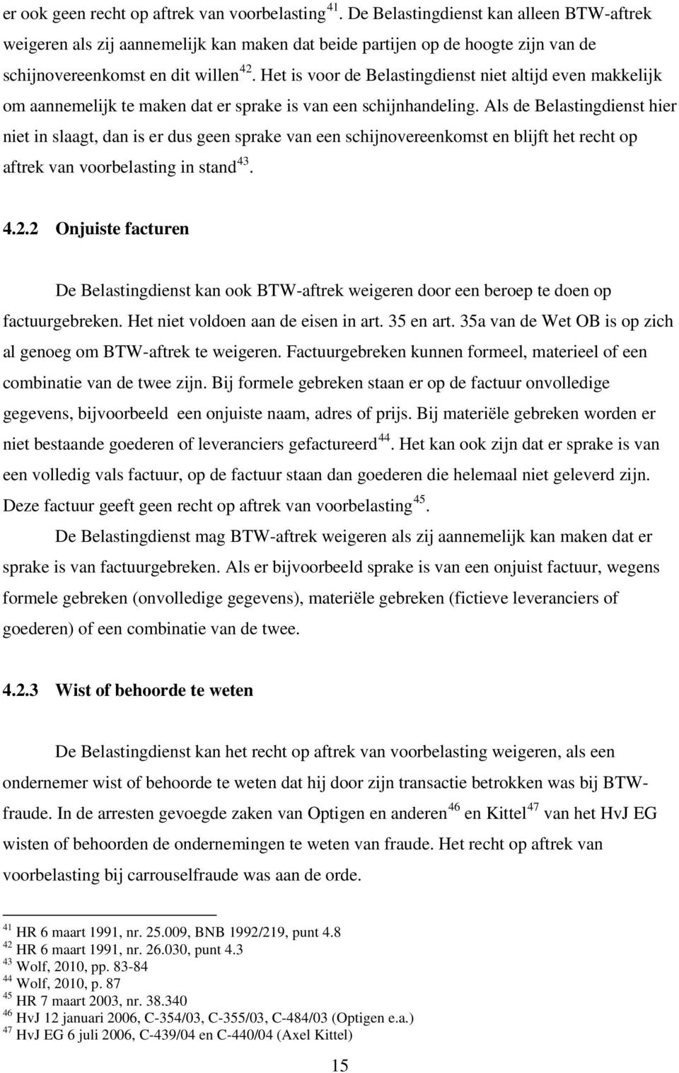 Het is voor de Belastingdienst niet altijd even makkelijk om aannemelijk te maken dat er sprake is van een schijnhandeling.