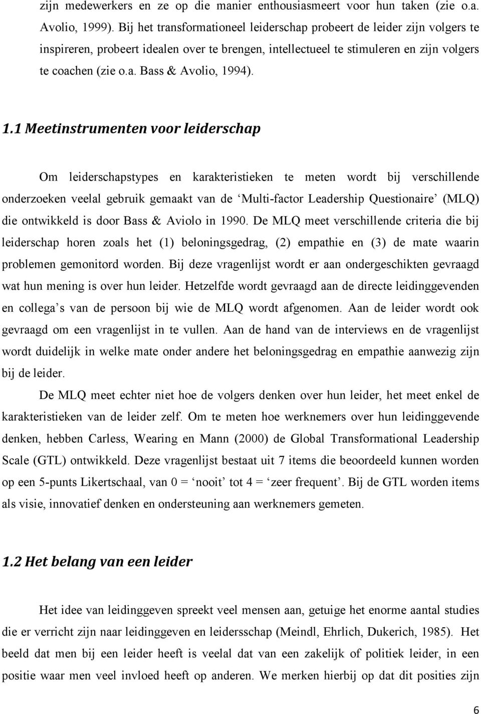 1.1 Meetinstrumenten voor leiderschap Om leiderschapstypes en karakteristieken te meten wordt bij verschillende onderzoeken veelal gebruik gemaakt van de Multi-factor Leadership Questionaire (MLQ)