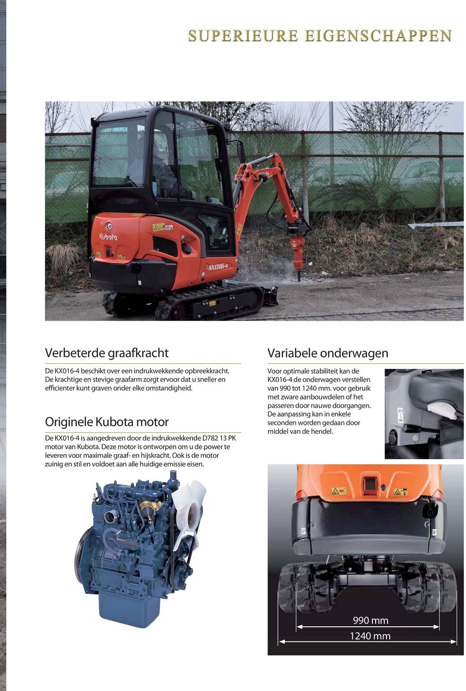 Originele Kubota motor De KX016-4 is aangedreven door de indrukwekkende D782 13 PK motor van Kubota.