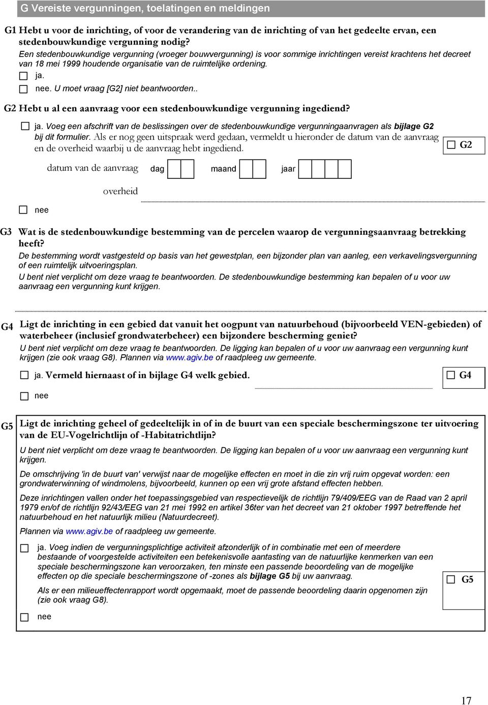 U moet vraag [G2] niet beantwoorden.. G2 Hebt u al een aanvraag voor een stedenbouwkundige vergunning ingediend? ja.