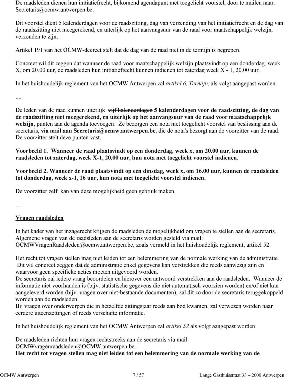 maatschappelijk welzijn, verzonden te zijn. Artikel 191 van het OCMW-decreet stelt dat de dag van de raad niet in de termijn is begrepen.