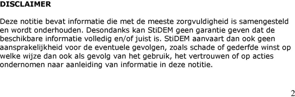 StiDEM aanvaart dan ook geen aansprakelijkheid voor de eventuele gevolgen, zoals schade of gederfde winst op