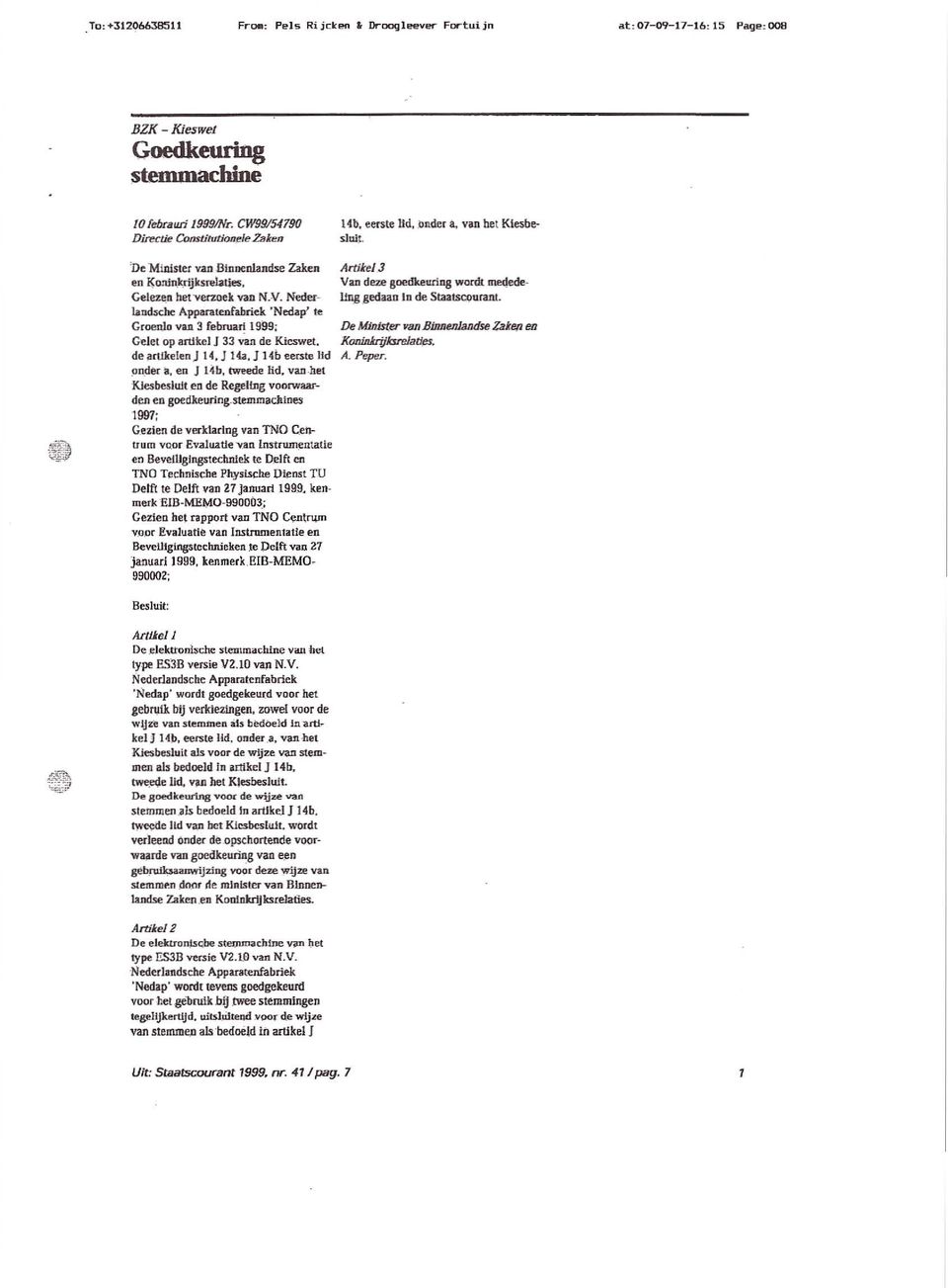 GroenJo van 3 februa~ 1999. Gelet op artikel J 33 van de Kieswet. de j1rt11c:elenj t 4, J 143, J 14b eerste lid po.der à. en J lo1b, tweede lid.