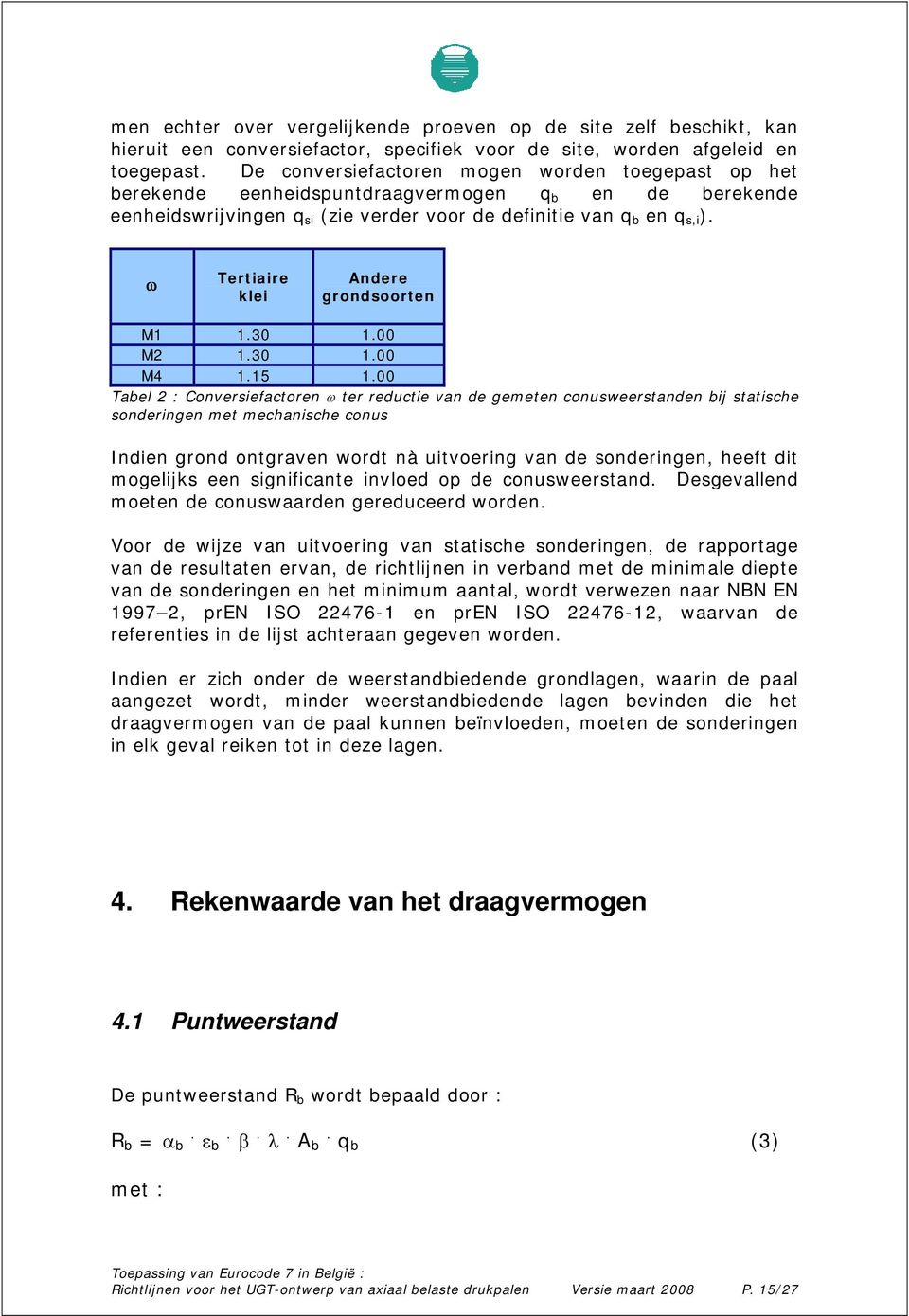 ω Tertiaire klei Andere grondsoorten M1 1.30 1.00 M2 1.30 1.00 M4 1.15 1.