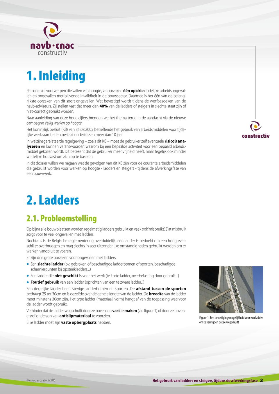 Zij stellen vast dat meer dan 40% van de ladders of steigers in slechte staat zijn of niet-correct gebruikt worden.