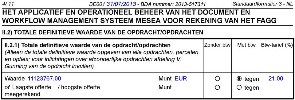 totale definitieve waarde opgeven van alle opdrachten, percelen en opties; voor inlichtingen over afzonderlijke opdrachten