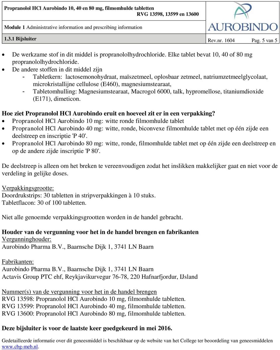 Tabletomhulling: Magnesiumstearaat, Macrogol 6000, talk, hypromellose, titaniumdioxide (E171), dimeticon. Hoe ziet Propranolol HCl Aurobindo eruit en hoeveel zit er in een verpakking?