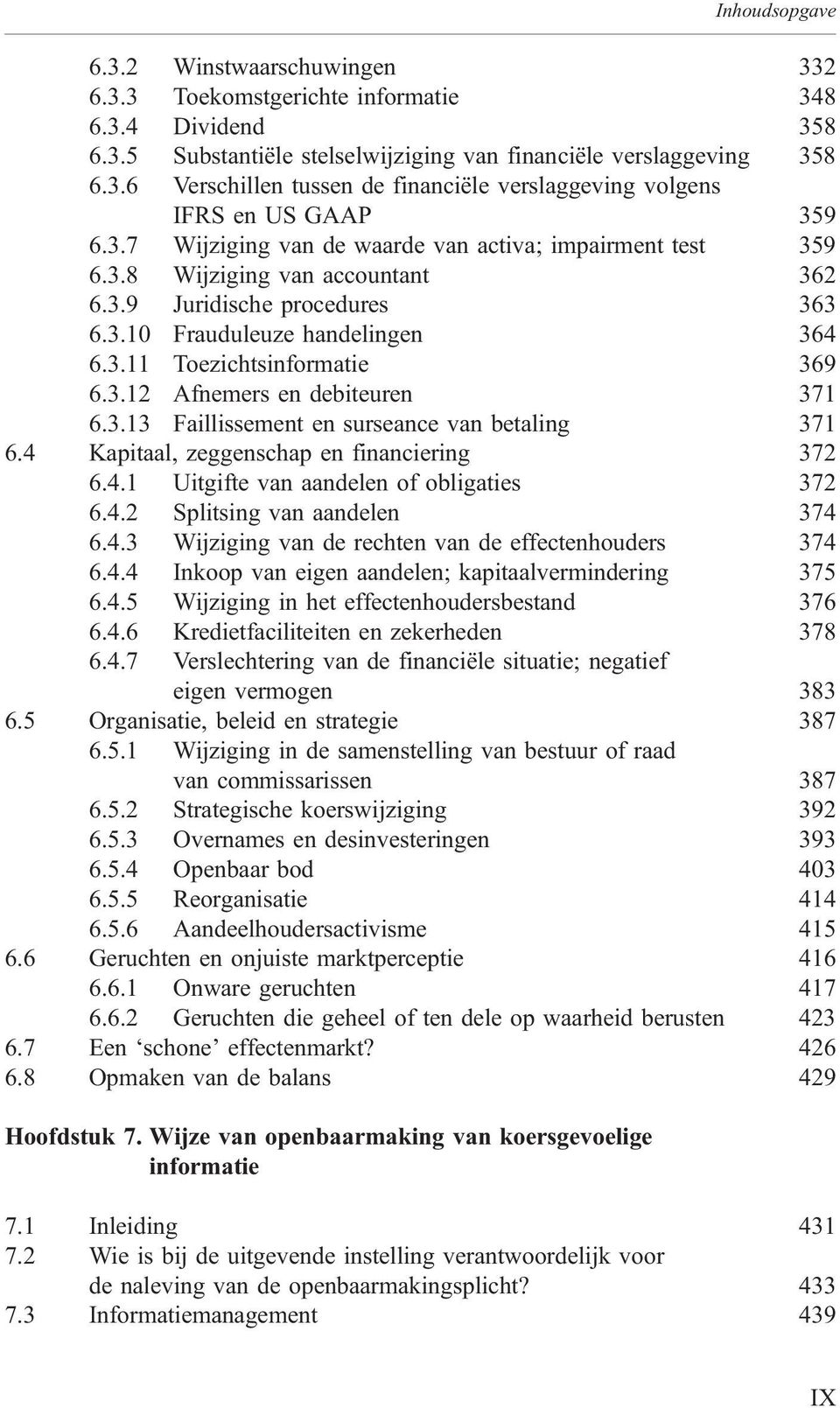 3.13 Faillissement en surseance van betaling 371 6.4 Kapitaal, zeggenschap en financiering 372 6.4.1 Uitgifte van aandelen of obligaties 372 6.4.2 Splitsing van aandelen 374 6.4.3 Wijziging van de rechten van de effectenhouders 374 6.