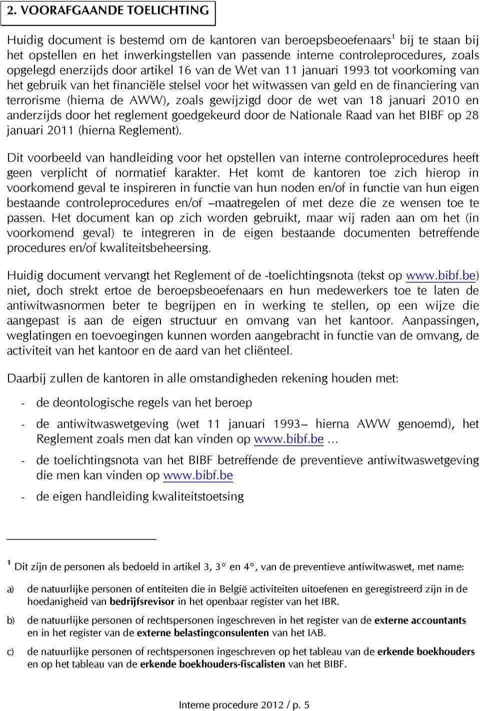 AWW), zoals gewijzigd door de wet van 18 januari 2010 en anderzijds door het reglement goedgekeurd door de Nationale Raad van het BIBF op 28 januari 2011 (hierna Reglement).