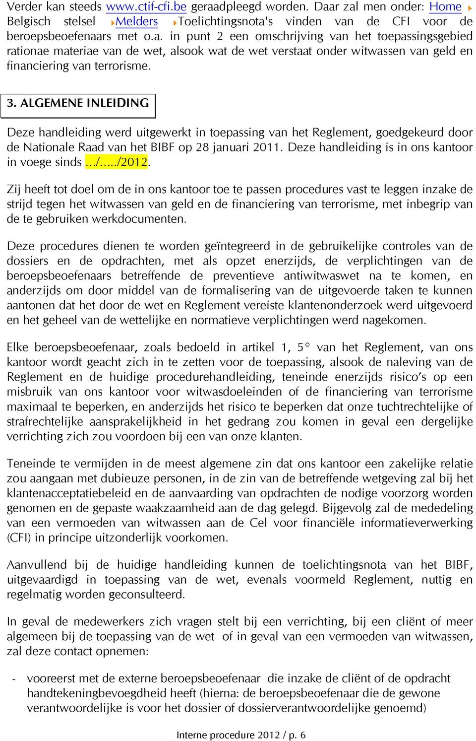 Deze handleiding is in ons kantoor in voege sinds /../2012.