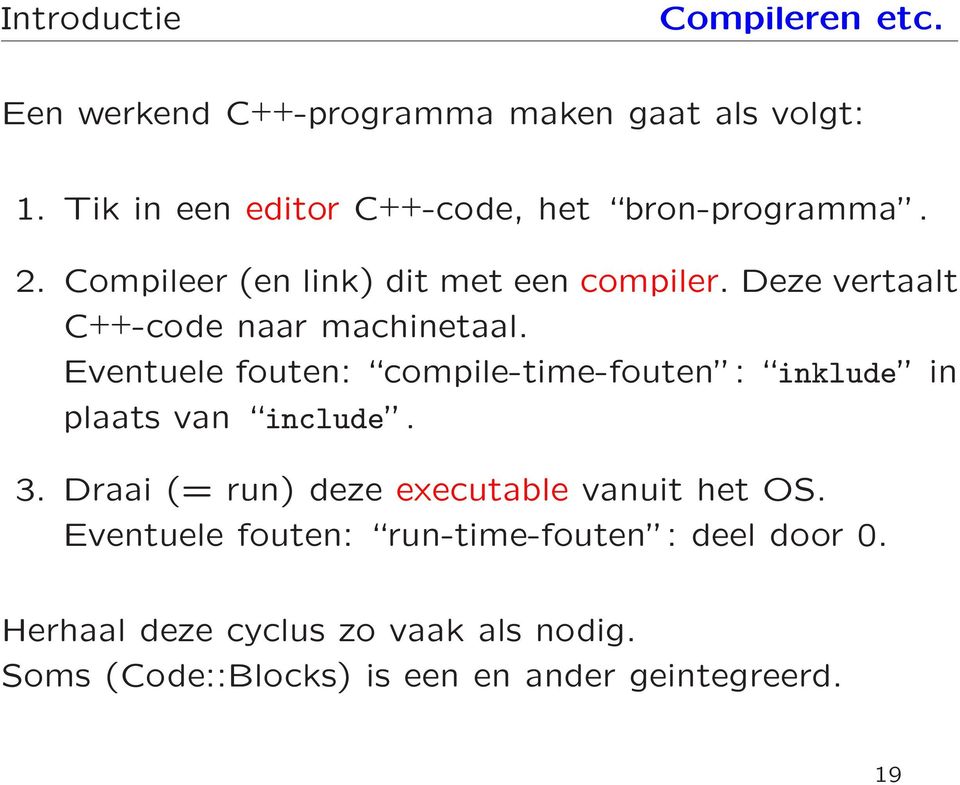 Deze vertaalt C ++ -code naar machinetaal. Eventuele fouten: compile-time-fouten : inklude in plaats van include. 3.