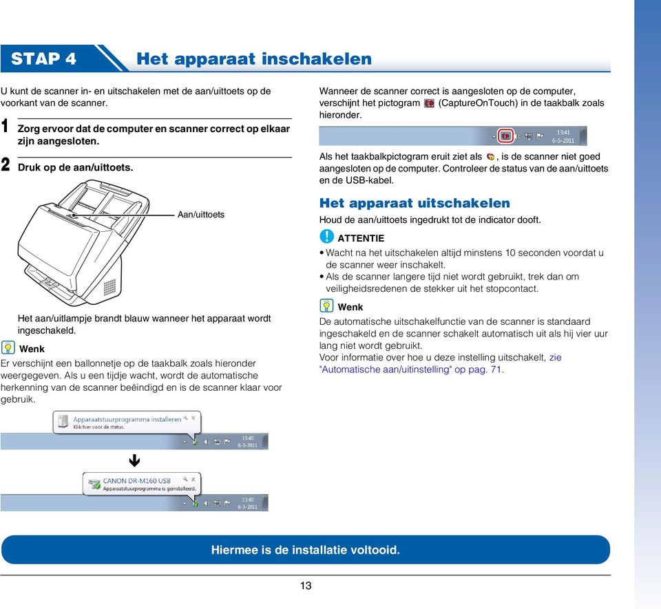 Als u een tijdje wacht, wordt de automatische herkenning van de scanner beëindigd en is de scanner klaar voor gebruik.