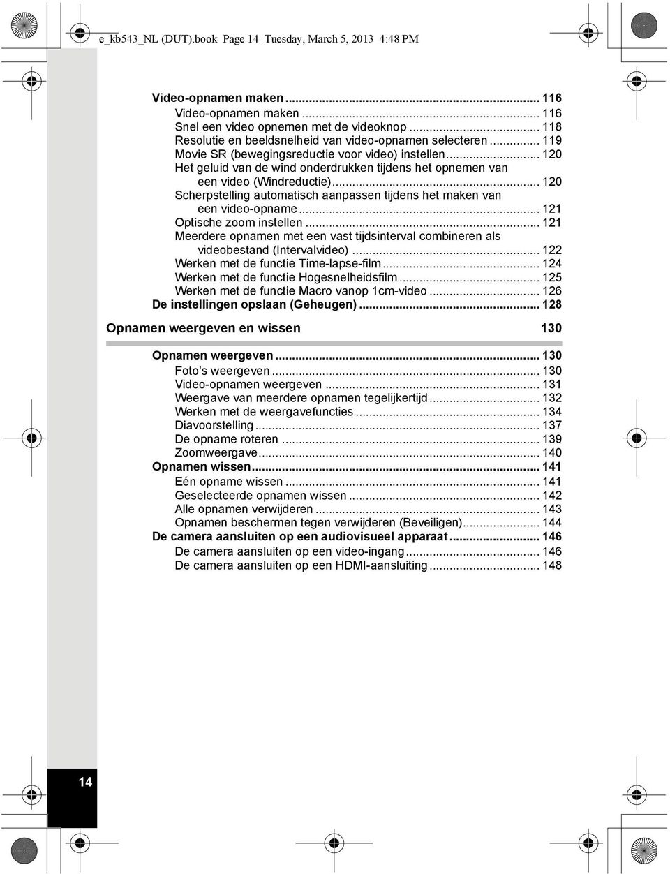 .. 120 Het geluid van de wind onderdrukken tijdens het opnemen van een video (Windreductie)... 120 Scherpstelling automatisch aanpassen tijdens het maken van een video-opname.