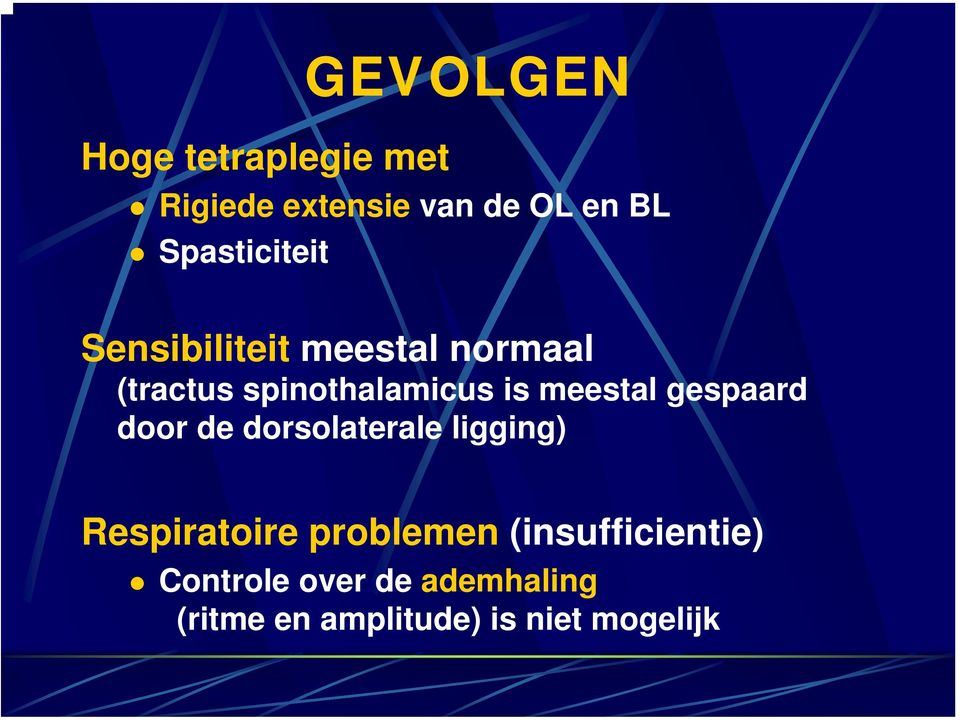 meestal gespaard door de dorsolaterale ligging) Respiratoire problemen