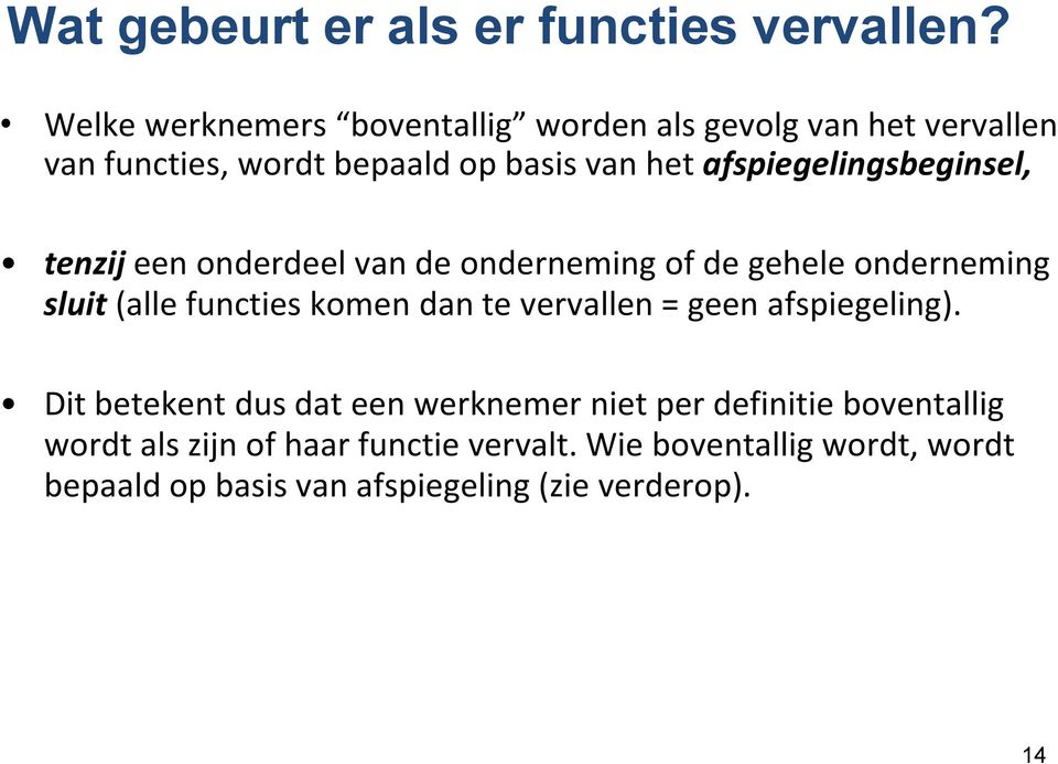 afspiegelingsbeginsel, tenzij een onderdeel van de onderneming of de gehele onderneming sluit (alle functies komen dan te