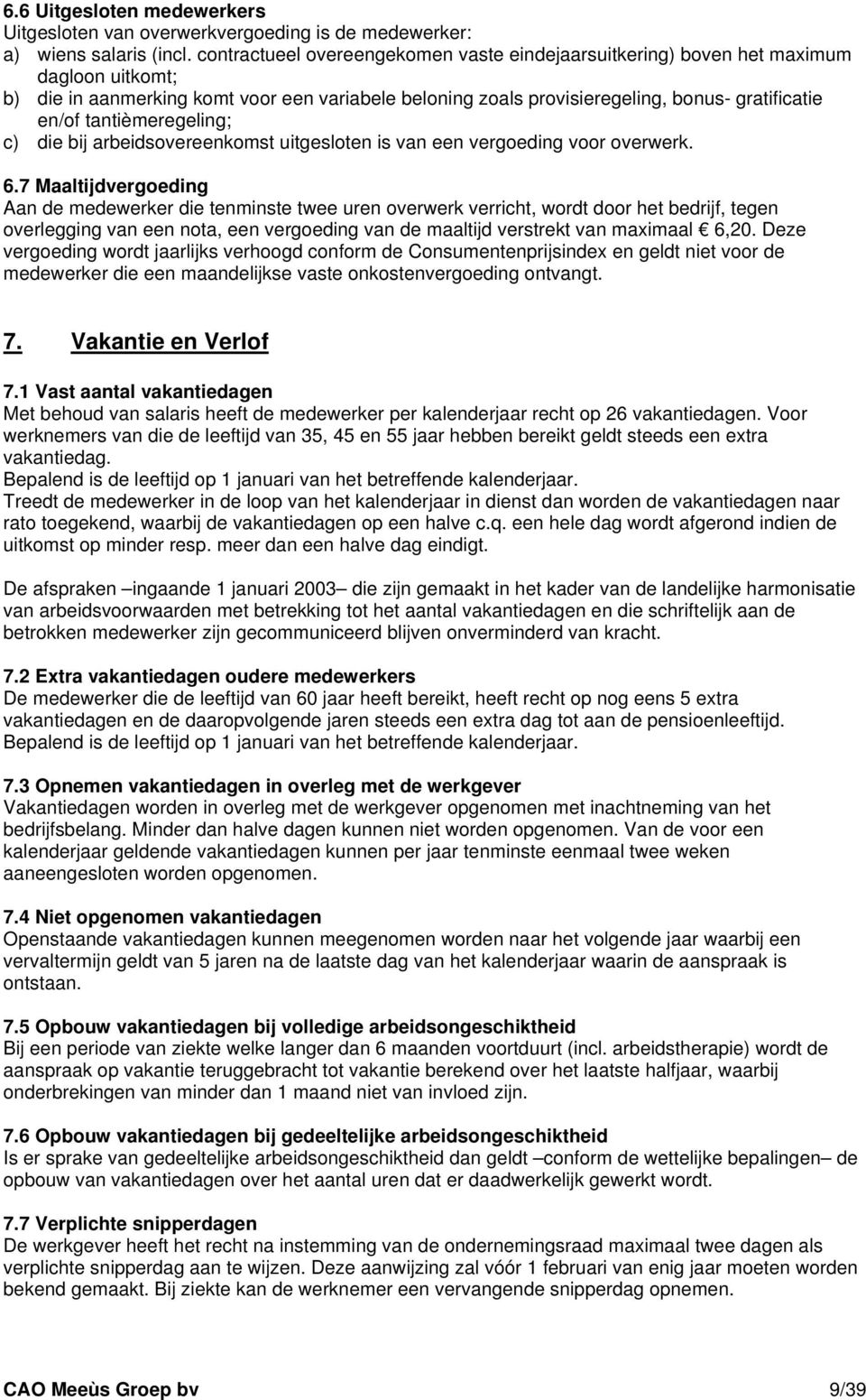 tantièmeregeling; c) die bij arbeidsovereenkomst uitgesloten is van een vergoeding voor overwerk. 6.