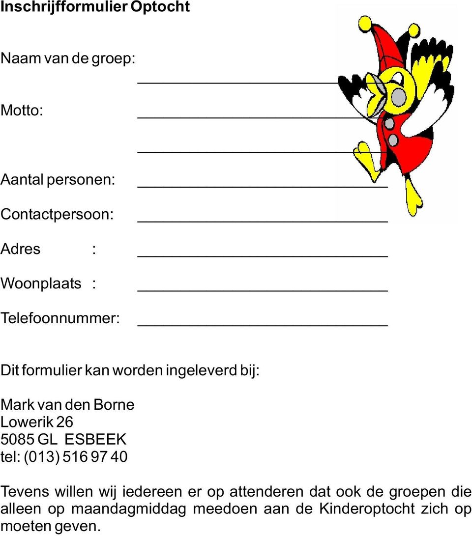 Lowerik 26 5085 GL ESBEEK tel: (013) 516 97 40 Tevens willen wij iedereen er op attenderen