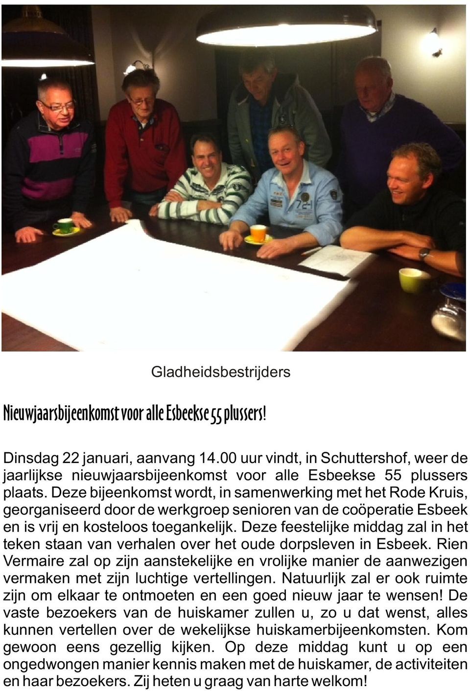 Deze bijeenkomst wordt, in samenwerking met het Rode Kruis, georganiseerd door de werkgroep senioren van de coöperatie Esbeek en is vrij en kosteloos toegankelijk.