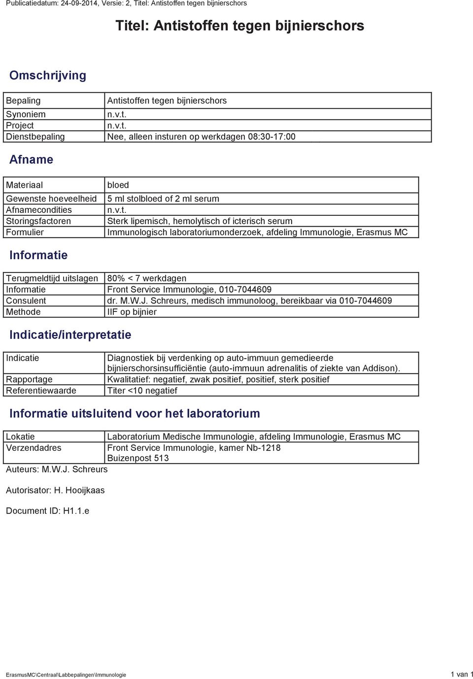 Immunologie, Erasmus MC Terugmeldtijd uitslagen 80% < 7 werkdagen Front Service Immunologie, 010-7044609 Consulent dr. M.W.J.