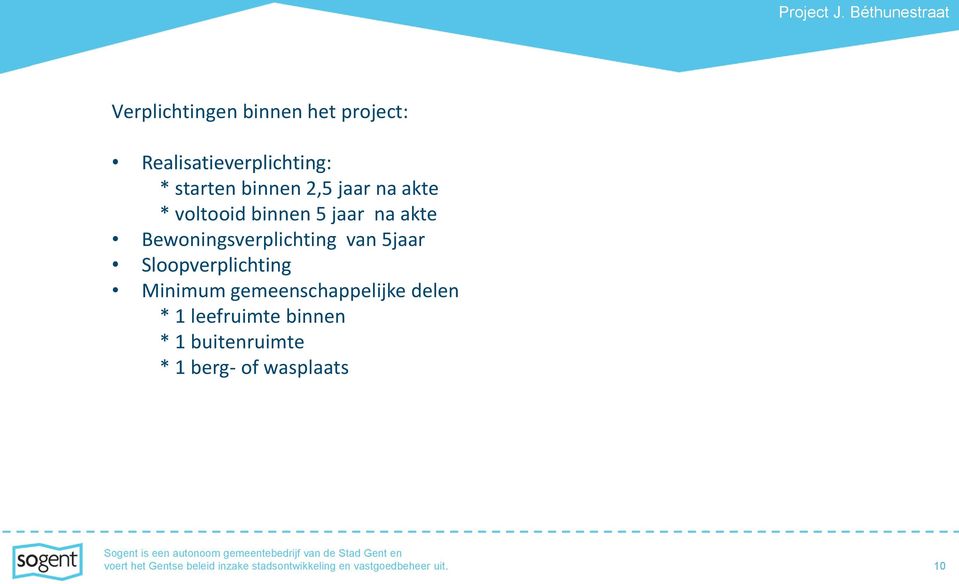 2,5 jaar na akte * voltooid binnen 5 jaar na akte Bewoningsverplichting van 5jaar