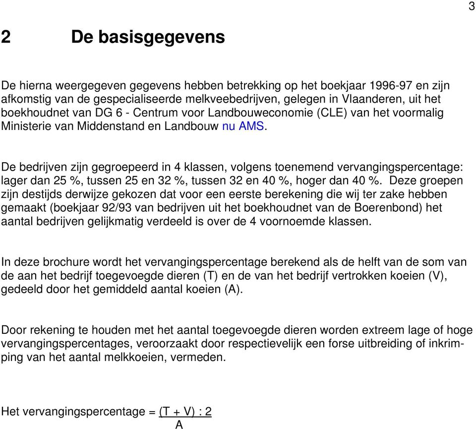 De bedrijven zijn gegroepeerd in 4 klassen, volgens toenemend vervangingspercentage: lager dan 25 %, tussen 25 en 32 %, tussen 32 en 40 %, hoger dan 40 %.