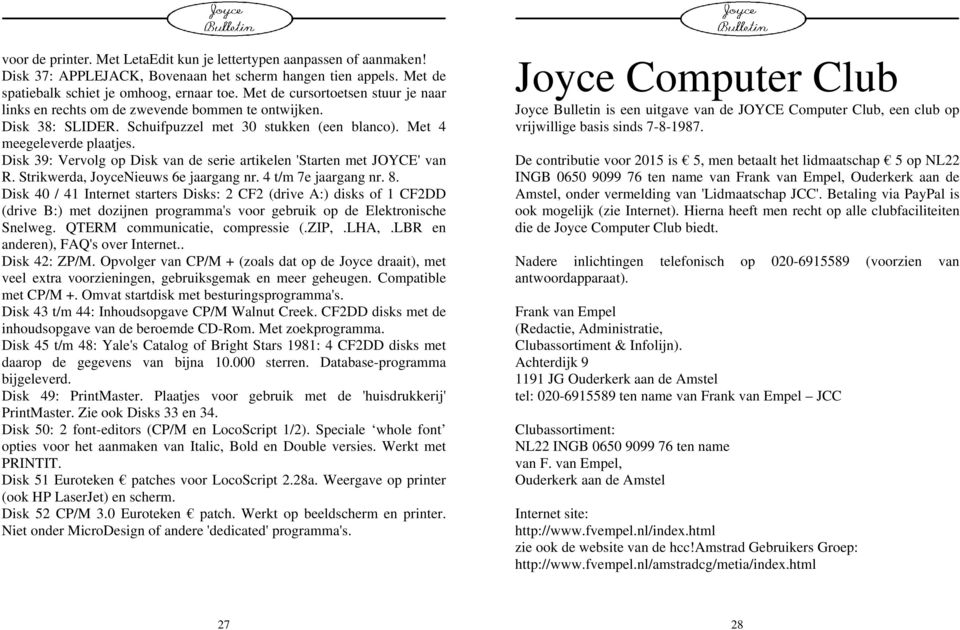 Disk 39: Vervolg op Disk van de serie artikelen 'Starten met JOYCE' van R. Strikwerda, JoyceNieuws 6e jaargang nr. 4 t/m 7e jaargang nr. 8.