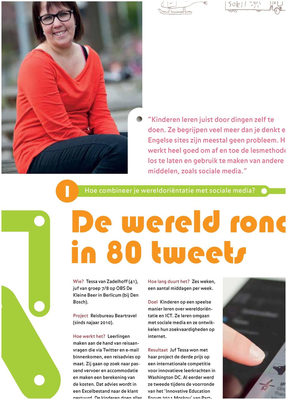 De wereld rond in 80 tweets Wie? Tessa van Zadelhoff (41), juf van groep 7/8 op OBS De Kleine Beer in Berlicum (bij Den Bosch). Project Reisbureau Beartravel (sinds najaar 2010). Hoe werkt het?