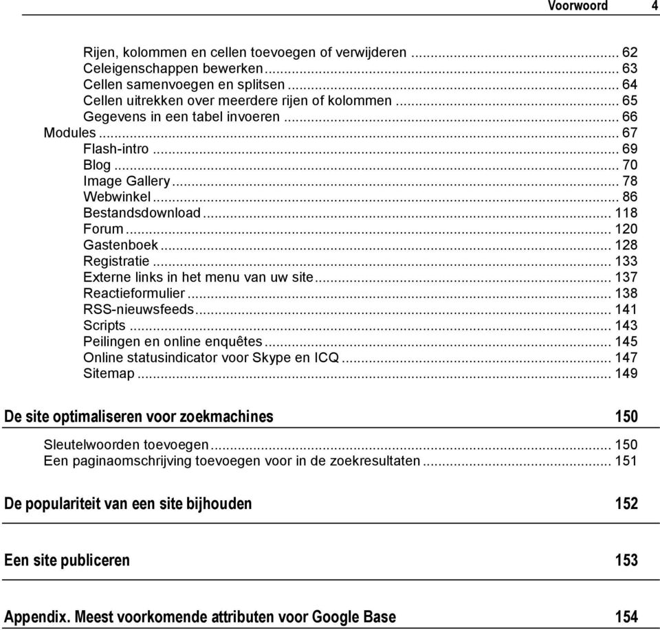 .. 133 Externe links in het menu van uw site... 137 Reactieformulier... 138 RSS-nieuwsfeeds... 141 Scripts... 143 Peilingen en online enquêtes... 145 Online statusindicator voor Skype en ICQ.