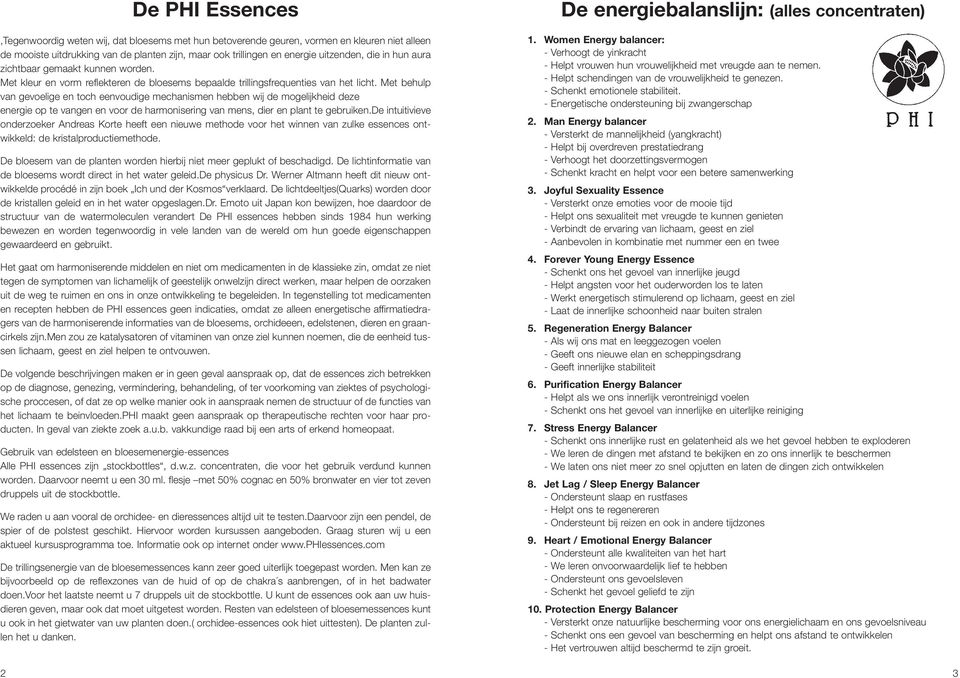 Met behulp van gevoelige en toch eenvoudige mechanismen hebben wij de mogelijkheid deze energie op te vangen en voor de harmonisering van mens, dier en plant te gebruiken.