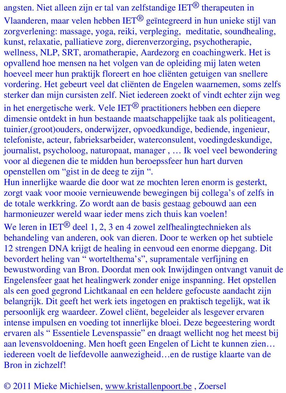 soundhealing, kunst, relaxatie, palliatieve zorg, dierenverzorging, psychotherapie, wellness, NLP, SRT, aromatherapie, Aardezorg en coachingwerk.