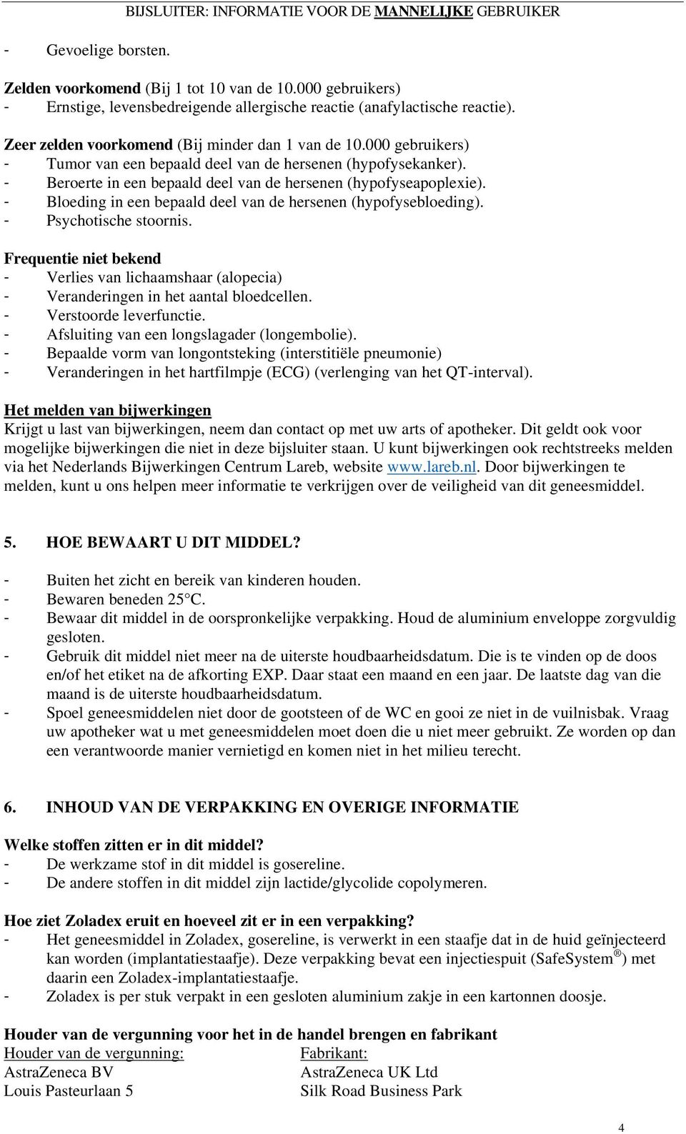 000 gebruikers) - Tumor van een bepaald deel van de hersenen (hypofysekanker). - Beroerte in een bepaald deel van de hersenen (hypofyseapoplexie).