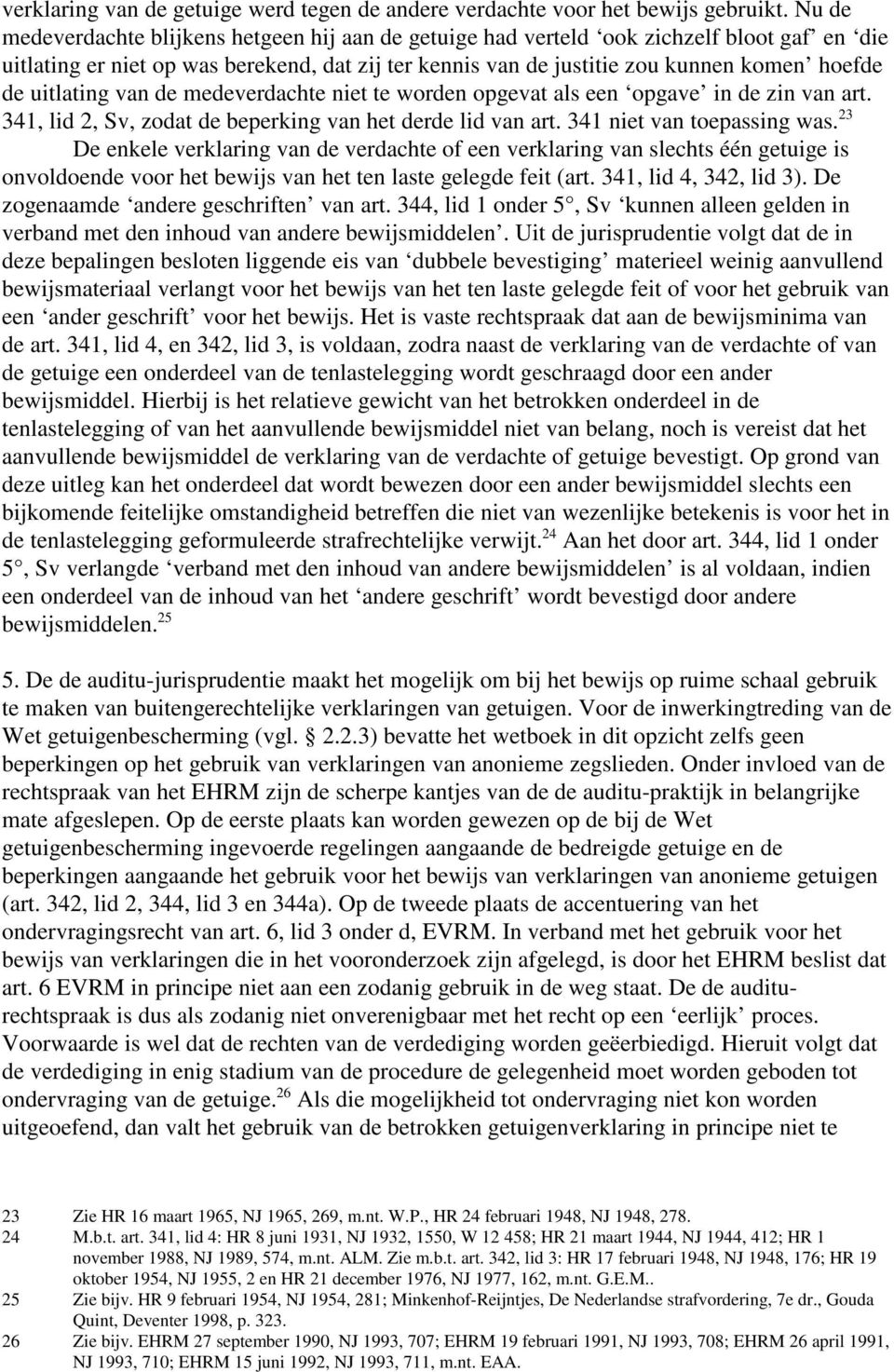 uitlating van de medeverdachte niet te worden opgevat als een opgave in de zin van art. 341, lid 2, Sv, zodat de beperking van het derde lid van art. 341 niet van toepassing was.