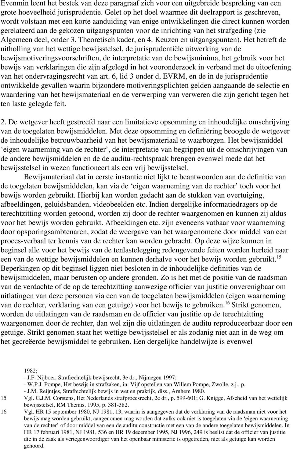 inrichting van het strafgeding (zie Algemeen deel, onder 3. Theoretisch kader, en 4. Keuzen en uitgangspunten).