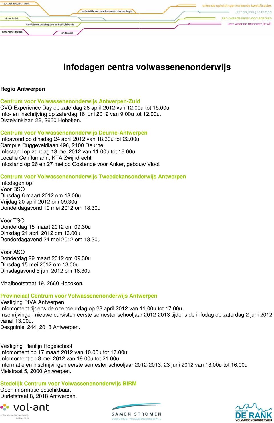 30u tot 22.00u Campus Ruggeveldlaan 496, 2100 Deurne Infostand op zondag 13 mei 2012 van 11.00u tot 16.