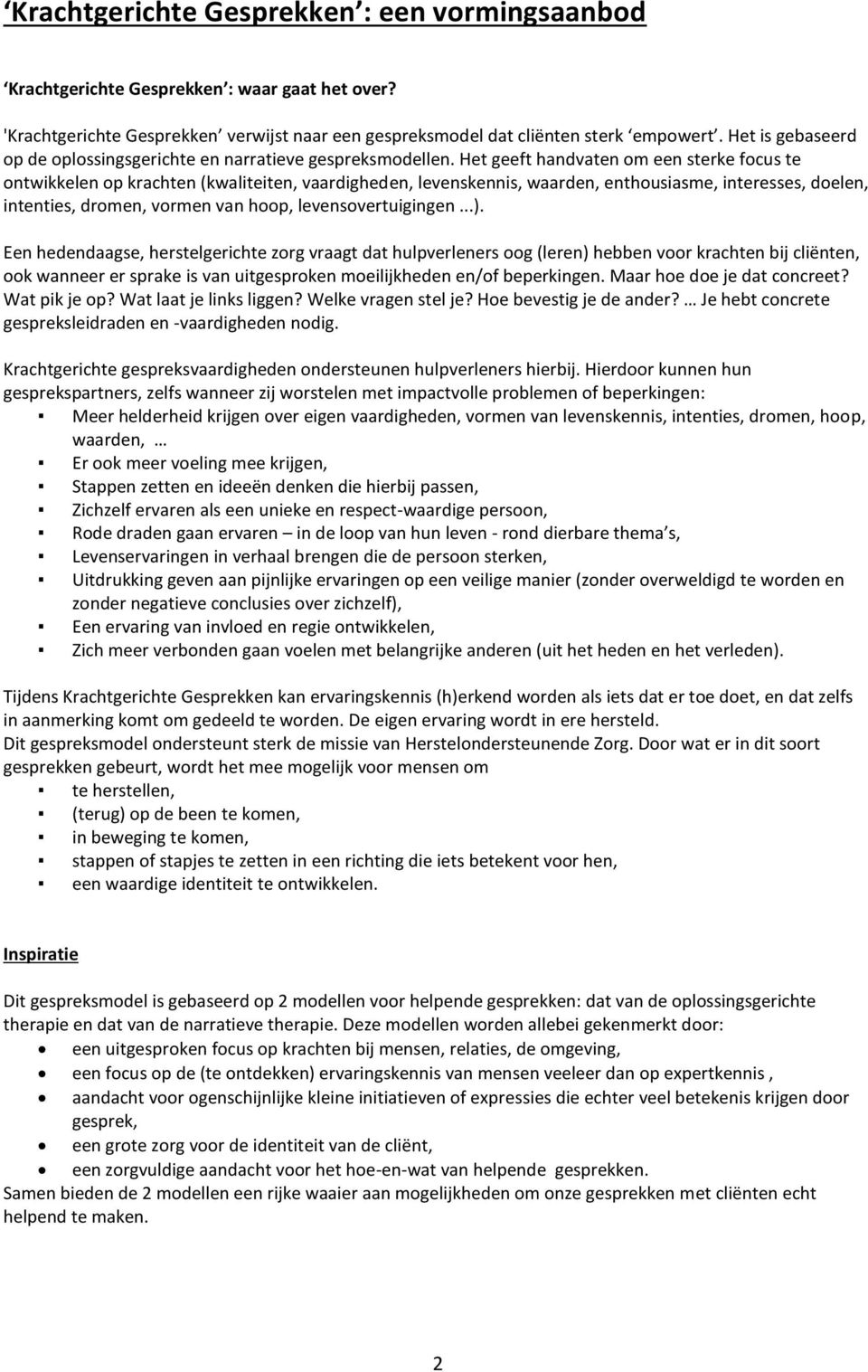 Het geeft handvaten m een sterke fcus te ntwikkelen p krachten (kwaliteiten, vaardigheden, levenskennis, waarden, enthusiasme, interesses, delen, intenties, drmen, vrmen van hp, levensvertuigingen...).