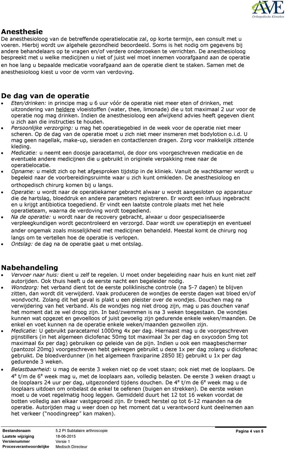 De anesthesioloog bespreekt met u welke medicijnen u niet of juist wel moet innemen voorafgaand aan de operatie en hoe lang u bepaalde medicatie voorafgaand aan de operatie dient te staken.