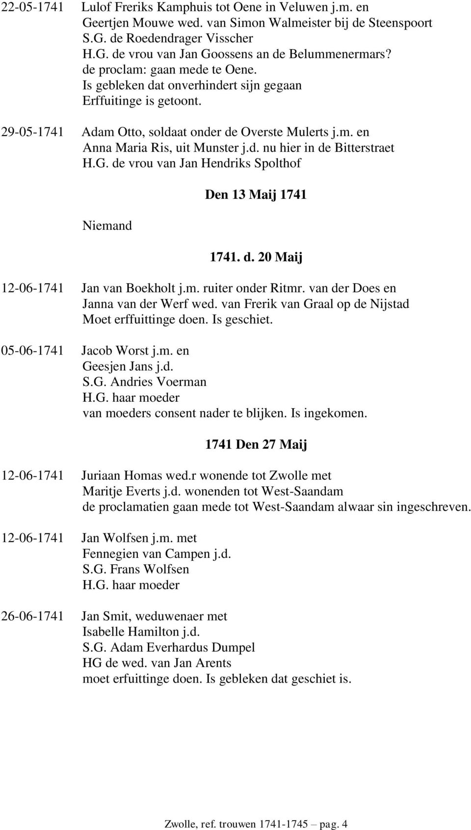 G. de vrou van Jan Hendriks Spolthof Niemand Den 13 Maij 1741 1741. d. 20 Maij 12-06-1741 Jan van Boekholt j.m. ruiter onder Ritmr. van der Does en Janna van der Werf wed.