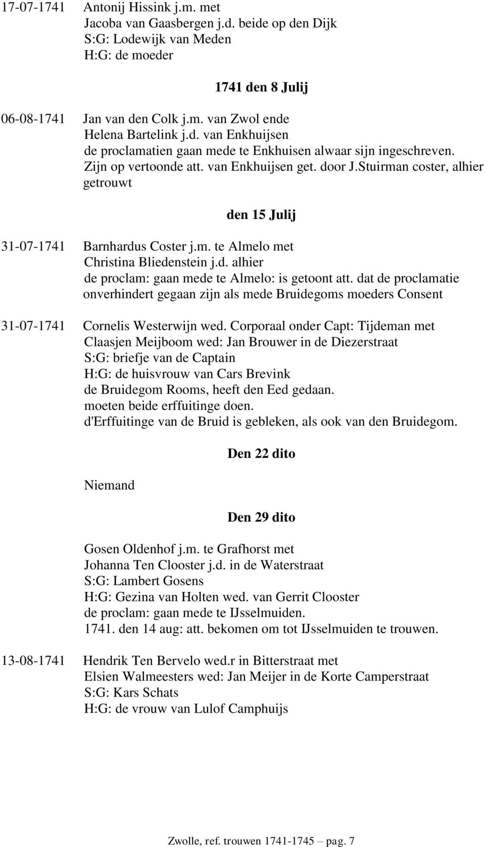 Stuirman coster, alhier getrouwt den 15 Julij 31-07-1741 Barnhardus Coster j.m. te Almelo met Christina Bliedenstein j.d. alhier de proclam: gaan mede te Almelo: is getoont att.