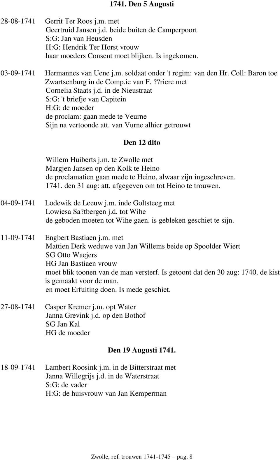 van Vurne alhier getrouwt Den 12 dito Willem Huiberts j.m. te Zwolle met Margjen Jansen op den Kolk te Heino de proclamatien gaan mede te Heino, alwaar zijn ingeschreven. 1741. den 31 aug: att.