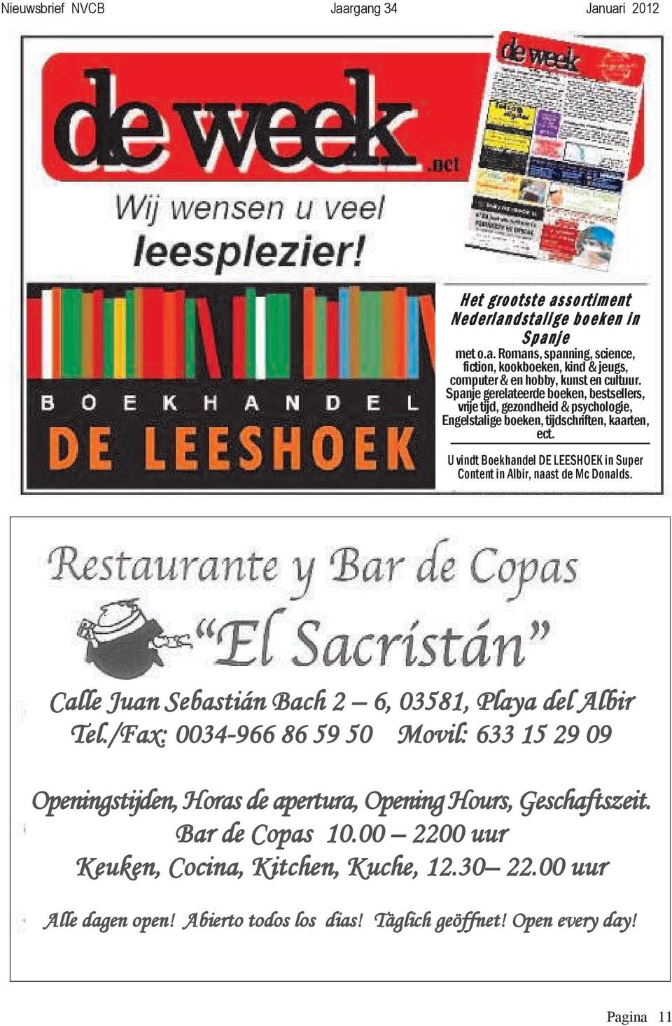 U vindt Boekhandel DE LEESHOEK in Super Content in Albir, naast de Mc Donalds. Calle Juan Sebastián Bach 2 6, 03581, Playa del Albir Tel.