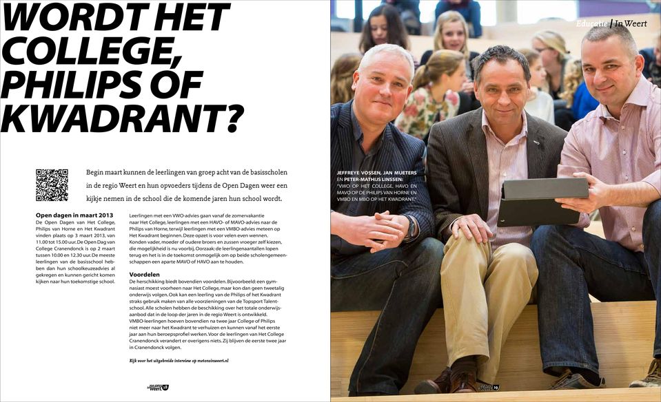 Jeffrey e Vossen, Ja n M ueters en Peter-M athijs Linssen: VWO op het College, HAVO en MAVO op de Philips van Horne en VMBO en MBO op het Kwadrant.